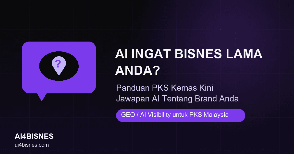 Kenapa AI Masih Ingat Perniagaan Lama Anda? Panduan PKS Kemas Kini Jawapan AI